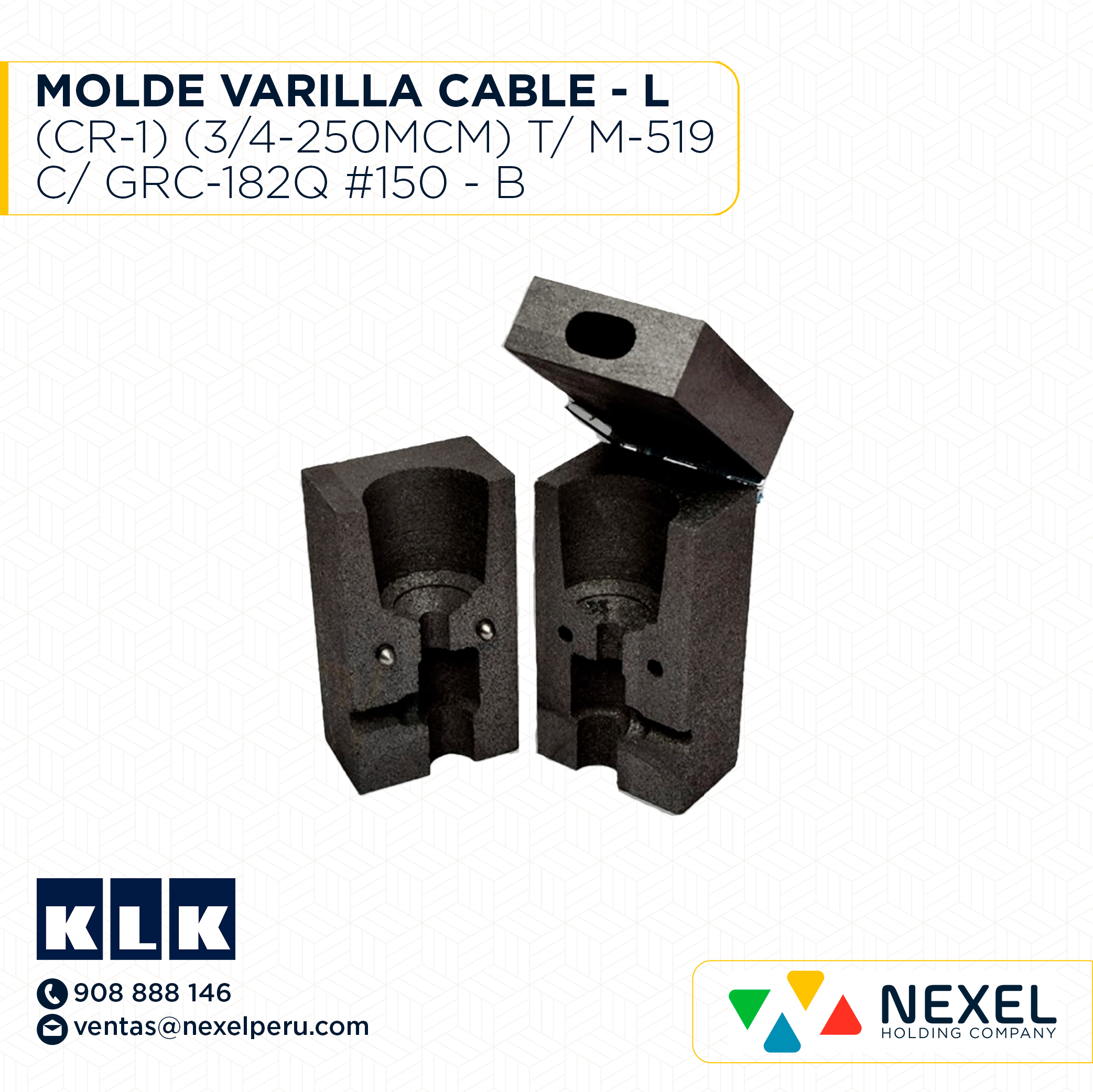 OUT- MOLDE VARILLA CABLE - L (CR-1) (3/4-250MCM) T/ M-519 C/ GRC-182Q #150 - B KLK